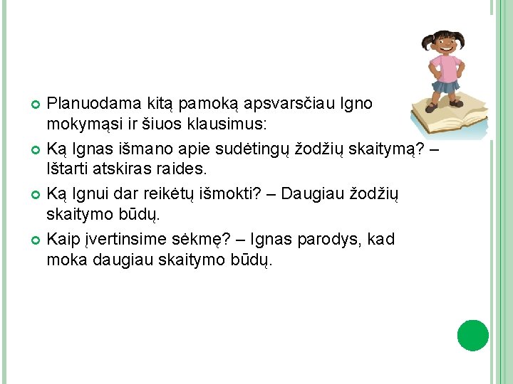 Planuodama kitą pamoką apsvarsčiau Igno mokymąsi ir šiuos klausimus: Ką Ignas išmano apie sudėtingų