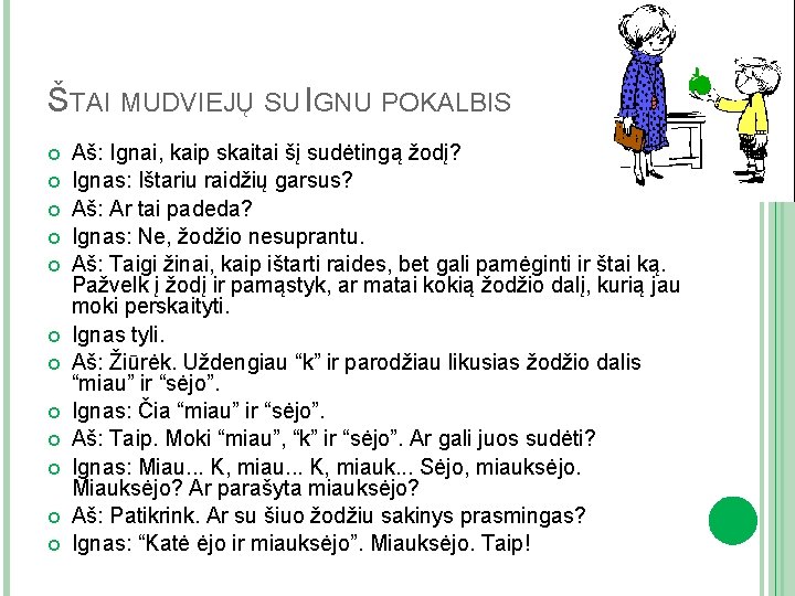 ŠTAI MUDVIEJŲ SU IGNU POKALBIS Aš: Ignai, kaip skaitai šį sudėtingą žodį? Ignas: Ištariu