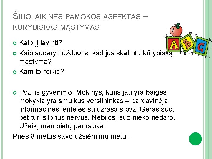 ŠIUOLAIKINĖS PAMOKOS ASPEKTAS – KŪRYBIŠKAS MĄSTYMAS Kaip jį lavinti? Kaip sudaryti užduotis, kad jos