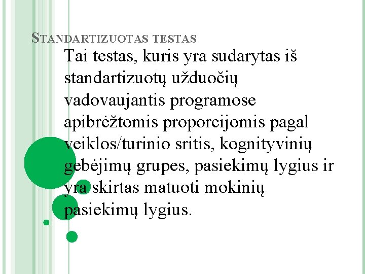 STANDARTIZUOTAS TESTAS Tai testas, kuris yra sudarytas iš standartizuotų užduočių vadovaujantis programose apibrėžtomis proporcijomis