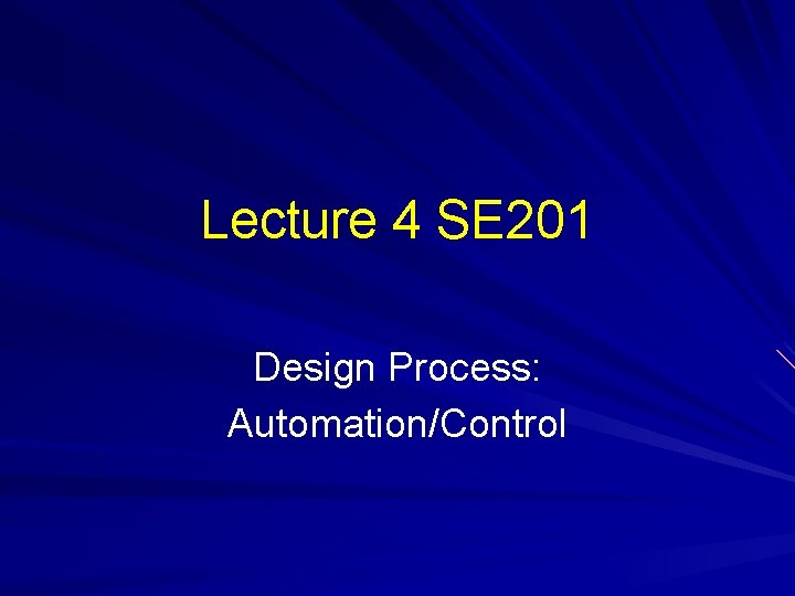 Lecture 4 SE 201 Design Process: Automation/Control 