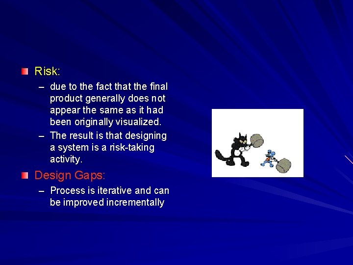 Risk: – due to the fact that the final product generally does not appear