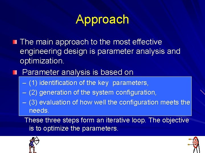 Approach The main approach to the most effective engineering design is parameter analysis and