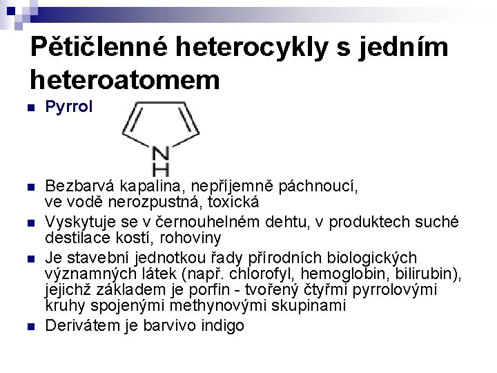 Pětičlenné heterocykly s jedním heteroatomem n Pyrrol n Bezbarvá kapalina, nepříjemně páchnoucí, ve vodě