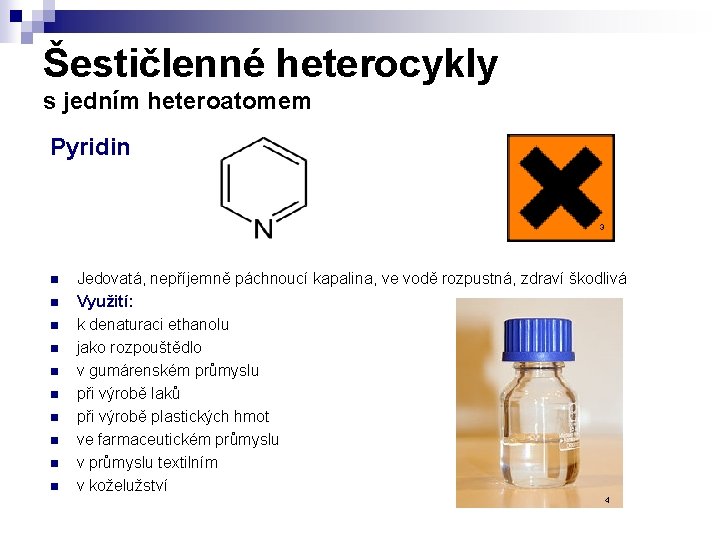 Šestičlenné heterocykly s jedním heteroatomem Pyridin 3 n n n n n Jedovatá, nepříjemně