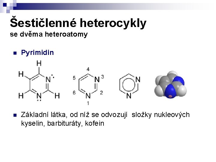 Šestičlenné heterocykly se dvěma heteroatomy n Pyrimidin n Základní látka, od níž se odvozují