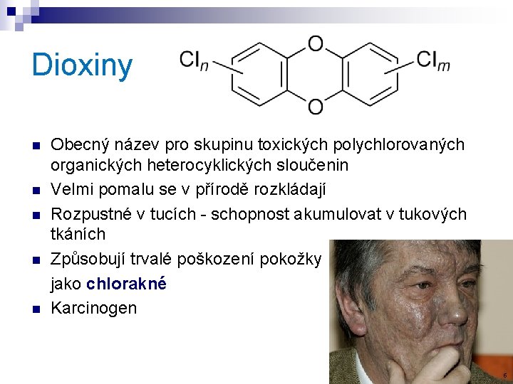 Dioxiny Obecný název pro skupinu toxických polychlorovaných organických heterocyklických sloučenin n Velmi pomalu se