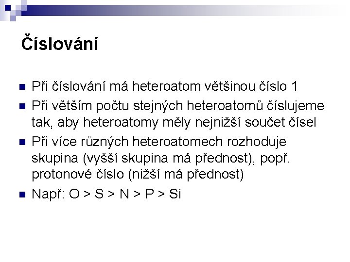 Číslování n n Při číslování má heteroatom většinou číslo 1 Při větším počtu stejných