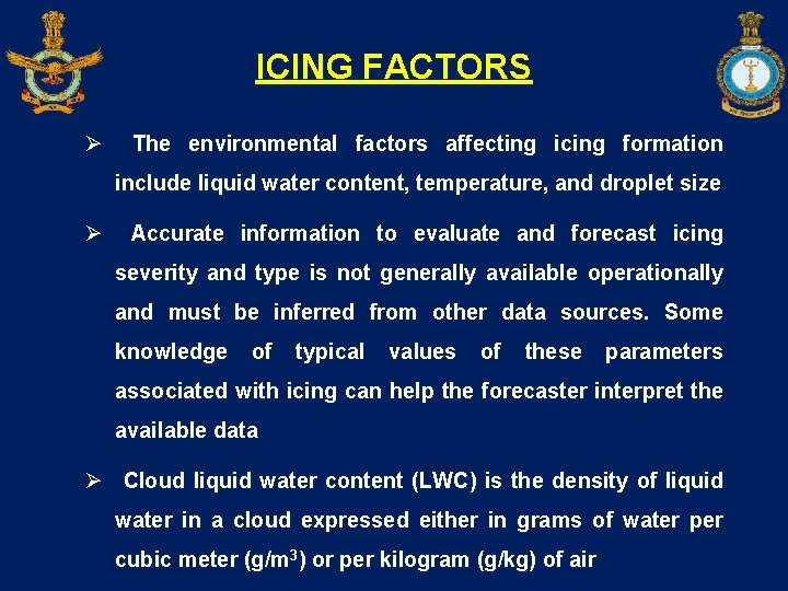 ICING FACTORS Ø The environmental factors affecting icing formation include liquid water content, temperature,