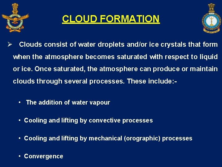 CLOUD FORMATION Ø Clouds consist of water droplets and/or ice crystals that form when