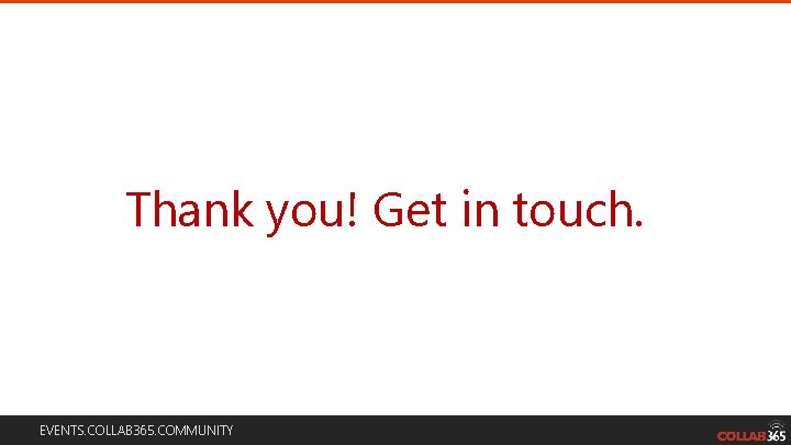 Thank you! Get in touch. EVENTS. COLLAB 365. COMMUNITY Thank you! Get in touch. EVENTS. COLLAB 365. COMMUNITY