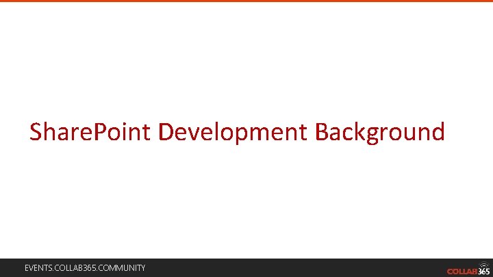 Share. Point Development Background EVENTS. COLLAB 365. COMMUNITY Share. Point Development Background EVENTS. COLLAB 365. COMMUNITY