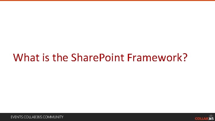 What is the Share. Point Framework? EVENTS. COLLAB 365. COMMUNITY What is the Share. Point Framework? EVENTS. COLLAB 365. COMMUNITY