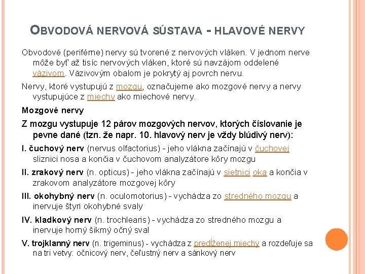 OBVODOVÁ NERVOVÁ SÚSTAVA - HLAVOVÉ NERVY Obvodové (periférne) nervy sú tvorené z nervových vláken.