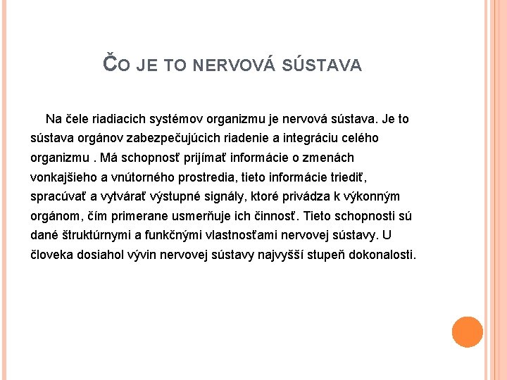 ČO JE TO NERVOVÁ SÚSTAVA Na čele riadiacich systémov organizmu je nervová sústava. Je