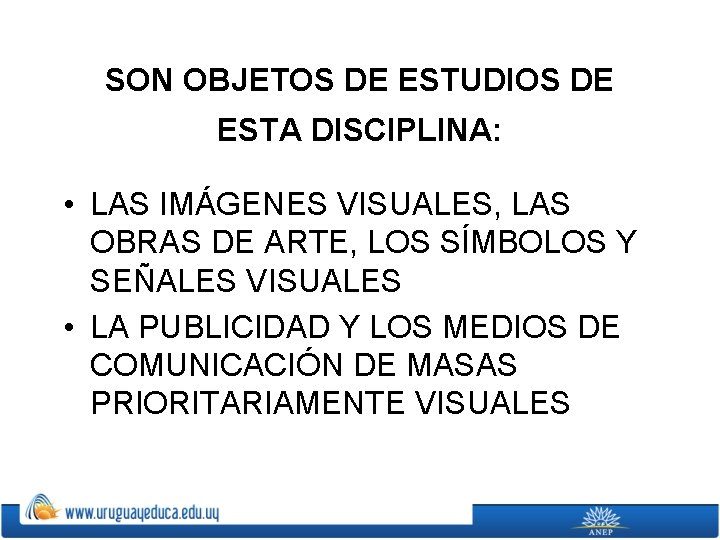 SON OBJETOS DE ESTUDIOS DE ESTA DISCIPLINA: • LAS IMÁGENES VISUALES, LAS OBRAS DE