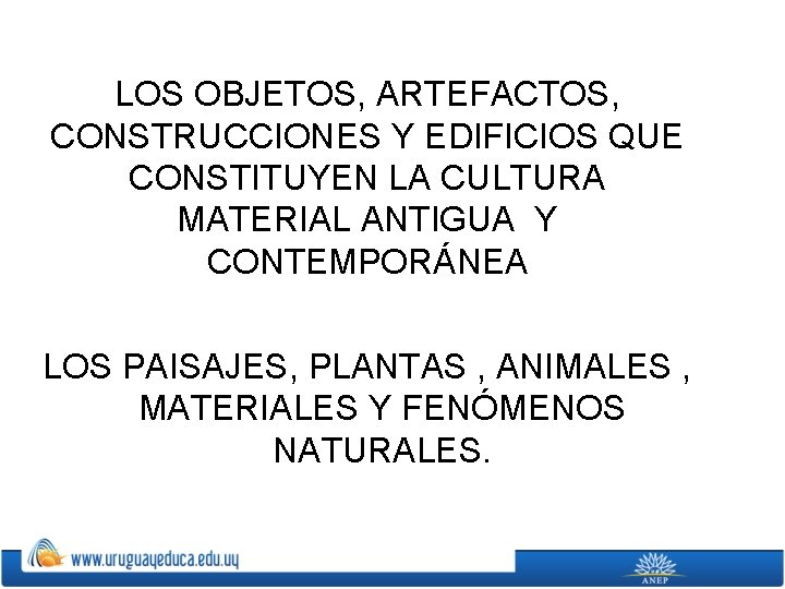 LOS OBJETOS, ARTEFACTOS, CONSTRUCCIONES Y EDIFICIOS QUE CONSTITUYEN LA CULTURA MATERIAL ANTIGUA Y CONTEMPORÁNEA
