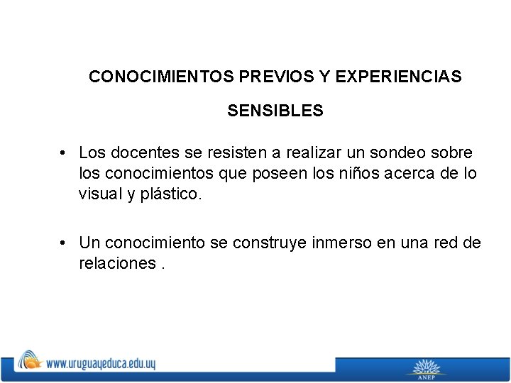 CONOCIMIENTOS PREVIOS Y EXPERIENCIAS SENSIBLES • Los docentes se resisten a realizar un sondeo