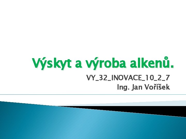 Výskyt a výroba alkenů. VY_32_INOVACE_10_2_7 Ing. Jan Voříšek 