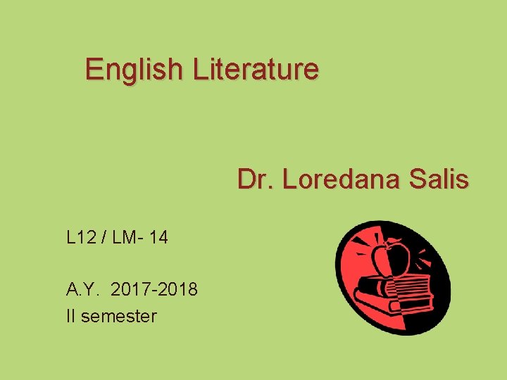 English Literature Dr. Loredana Salis L 12 / LM- 14 A. Y. 2017 -2018