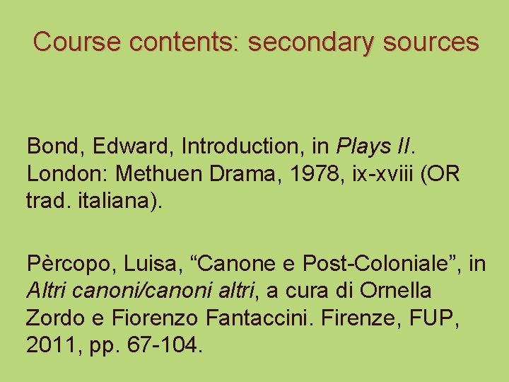 Course contents: secondary sources Bond, Edward, Introduction, in Plays II. London: Methuen Drama, 1978,