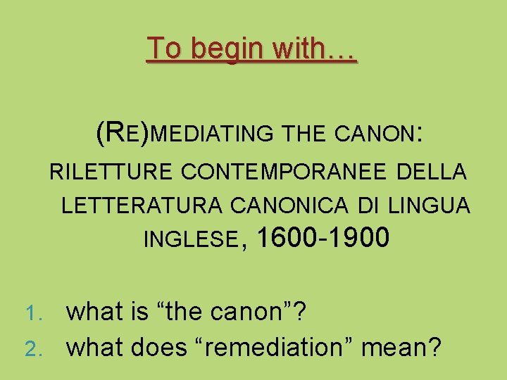 To begin with… (RE)MEDIATING THE CANON: RILETTURE CONTEMPORANEE DELLA LETTERATURA CANONICA DI LINGUA INGLESE,