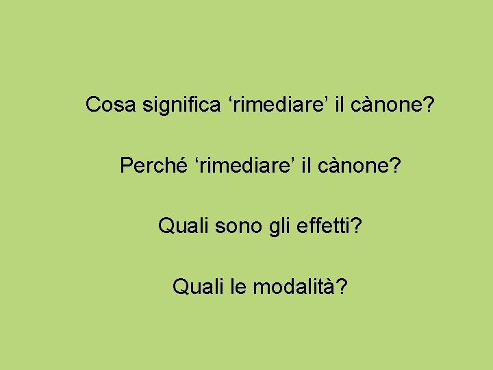 Cosa significa ‘rimediare’ il cànone? Perché ‘rimediare’ il cànone? Quali sono gli effetti? Quali
