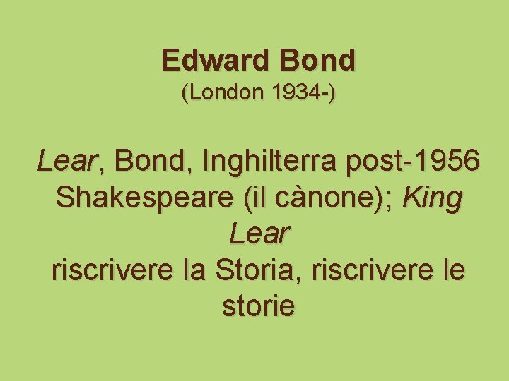 Edward Bond (London 1934 -) Lear, Bond, Inghilterra post-1956 Shakespeare (il cànone); King Lear