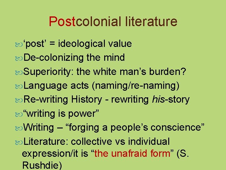 Postcolonial literature ‘post’ = ideological value De-colonizing the mind Superiority: the white man’s burden?