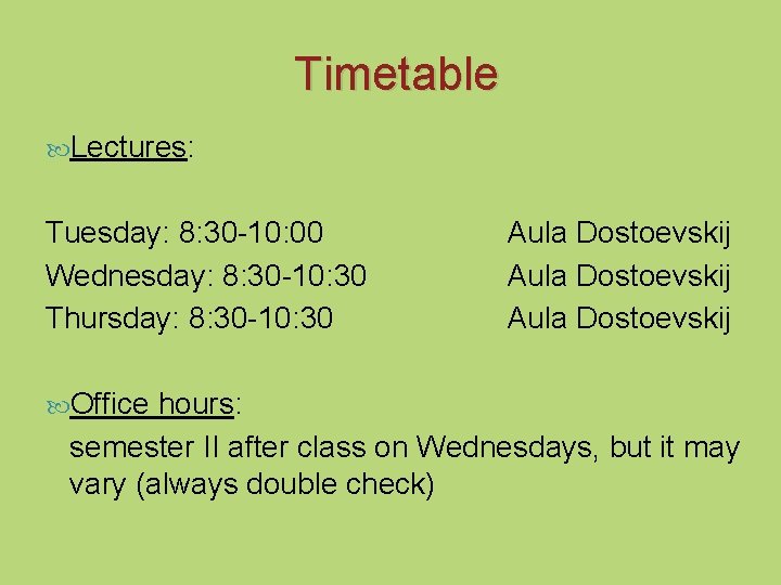 Timetable Lectures: Tuesday: 8: 30 -10: 00 Wednesday: 8: 30 -10: 30 Thursday: 8: