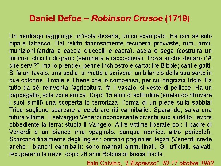 Daniel Defoe – Robinson Crusoe (1719) Un naufrago raggiunge un'isola deserta, unico scampato. Ha