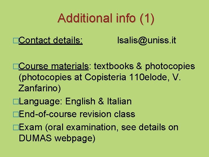 Additional info (1) �Contact details: lsalis@uniss. it �Course materials: textbooks & photocopies (photocopies at