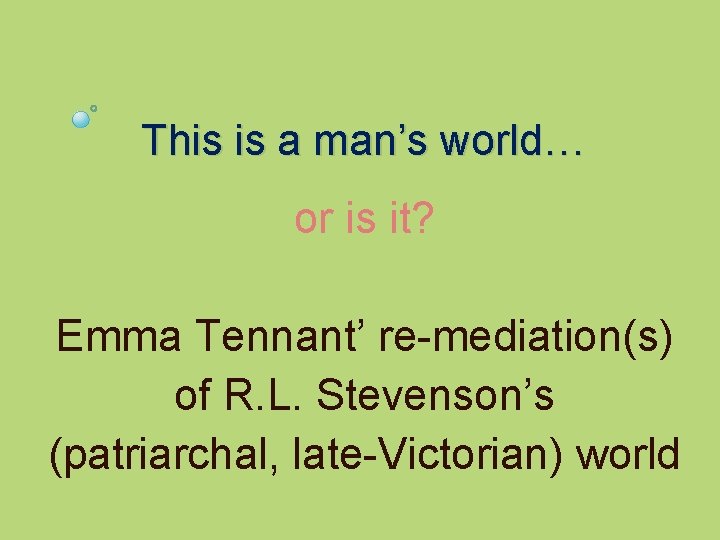 This is a man’s world… or is it? Emma Tennant’ re-mediation(s) of R. L.