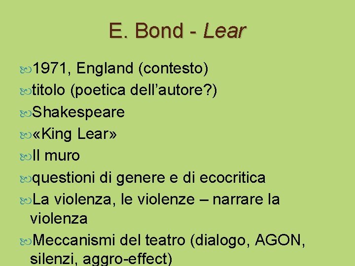E. Bond - Lear 1971, England (contesto) titolo (poetica dell’autore? ) Shakespeare «King Lear»