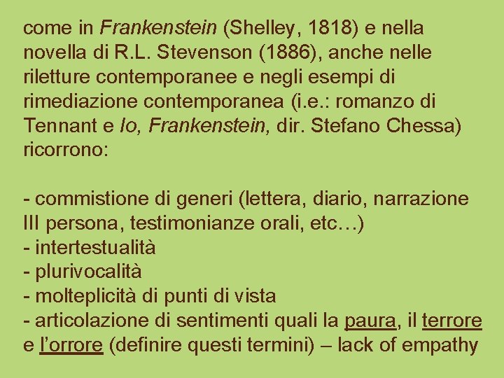 come in Frankenstein (Shelley, 1818) e nella novella di R. L. Stevenson (1886), anche