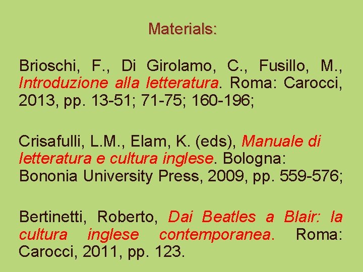 Materials: Brioschi, F. , Di Girolamo, C. , Fusillo, M. , Introduzione alla letteratura.
