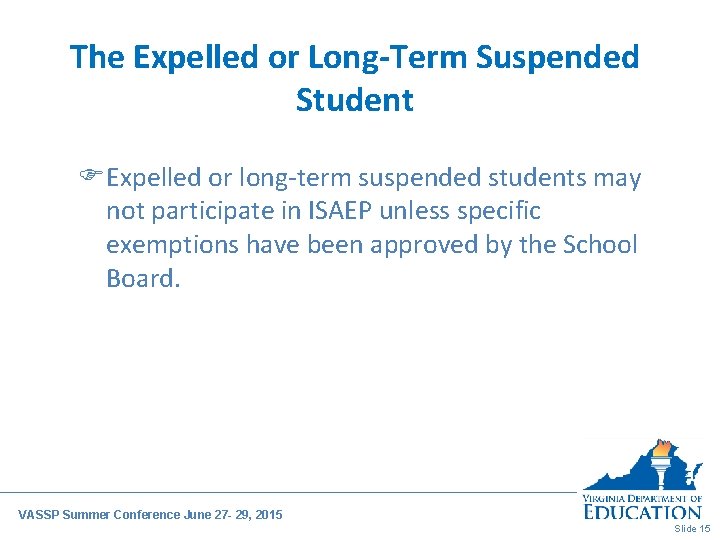 The Expelled or Long-Term Suspended Student FExpelled or long-term suspended students may not participate