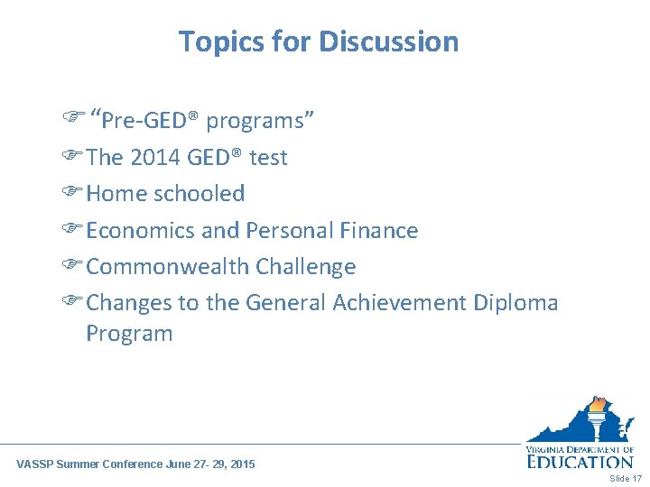 Topics for Discussion F“Pre-GED® programs” FThe 2014 GED® test FHome schooled FEconomics and Personal