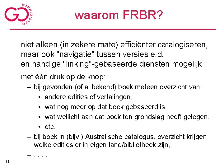 waarom FRBR? niet alleen (in zekere mate) efficiënter catalogiseren, maar ook “navigatie” tussen versies