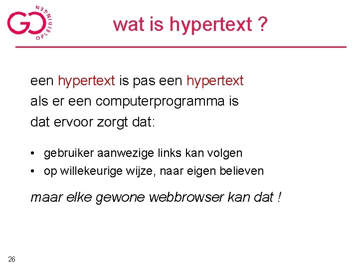 wat is hypertext ? een hypertext is pas een hypertext als er een computerprogramma