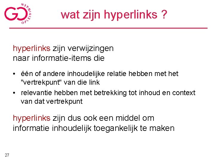 wat zijn hyperlinks ? hyperlinks zijn verwijzingen naar informatie-items die • één of andere