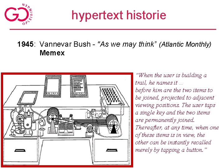 hypertext historie 1945: Vannevar Bush - "As we may think” (Atlantic Monthly) Memex “When