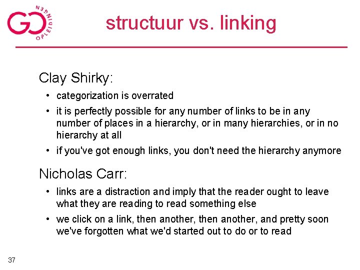 structuur vs. linking Clay Shirky: • categorization is overrated • it is perfectly possible