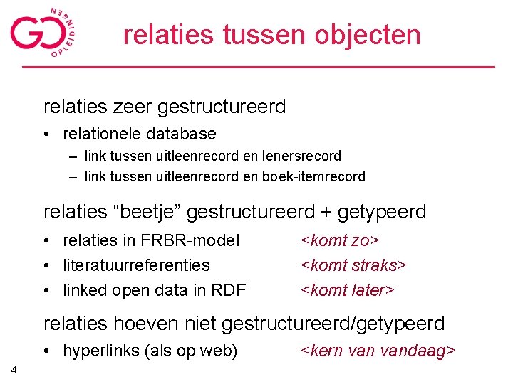 relaties tussen objecten relaties zeer gestructureerd • relationele database – link tussen uitleenrecord en