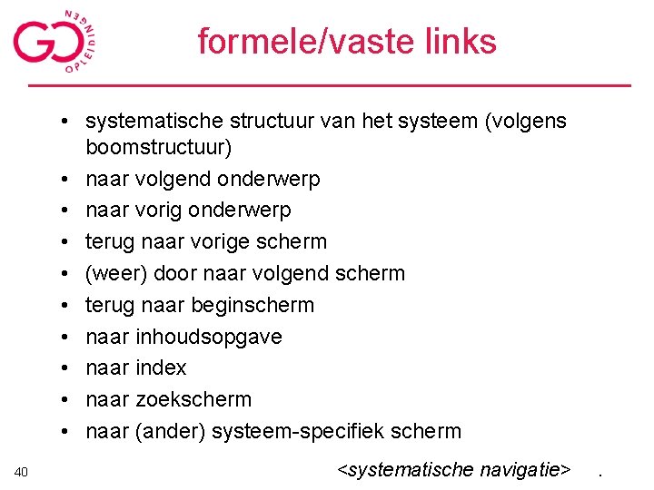 formele/vaste links • systematische structuur van het systeem (volgens boomstructuur) • naar volgend onderwerp