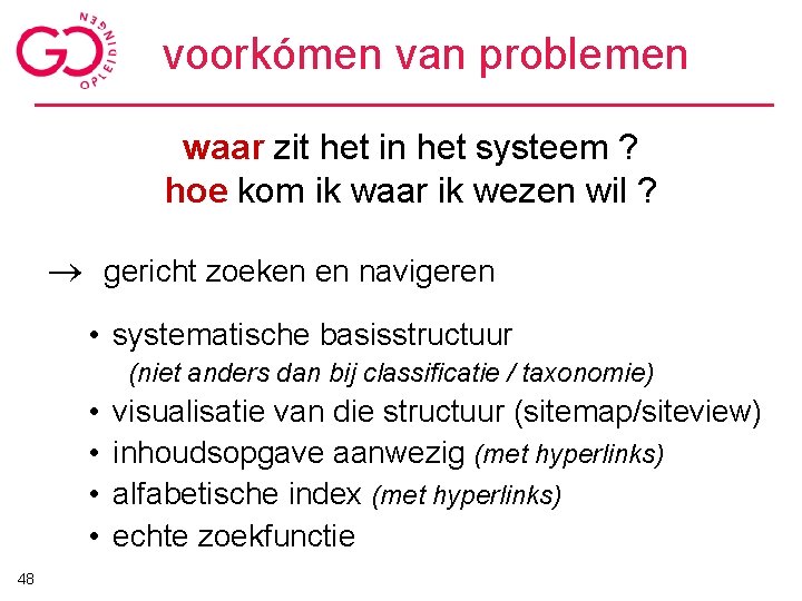 voorkómen van problemen waar zit het in het systeem ? hoe kom ik waar