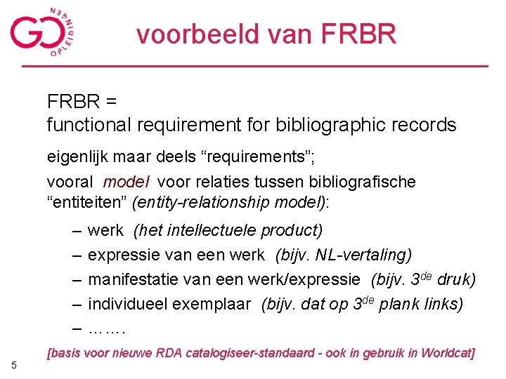 voorbeeld van FRBR = functional requirement for bibliographic records eigenlijk maar deels “requirements”; vooral