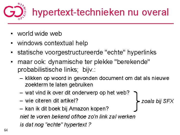 hypertext-technieken nu overal • • world wide web windows contextual help statische voorgestructureerde "echte"