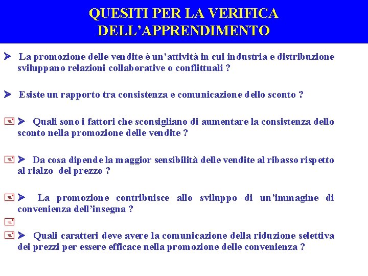 QUESITI PER LA VERIFICA DELL’APPRENDIMENTO Ø La promozione delle vendite è un’attività in cui