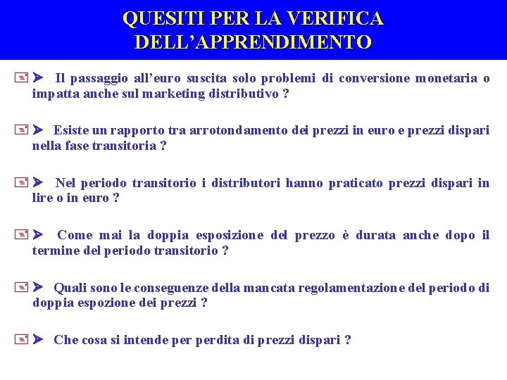 QUESITI PER LA VERIFICA DELL’APPRENDIMENTO + Ø Il passaggio all’euro suscita solo problemi di